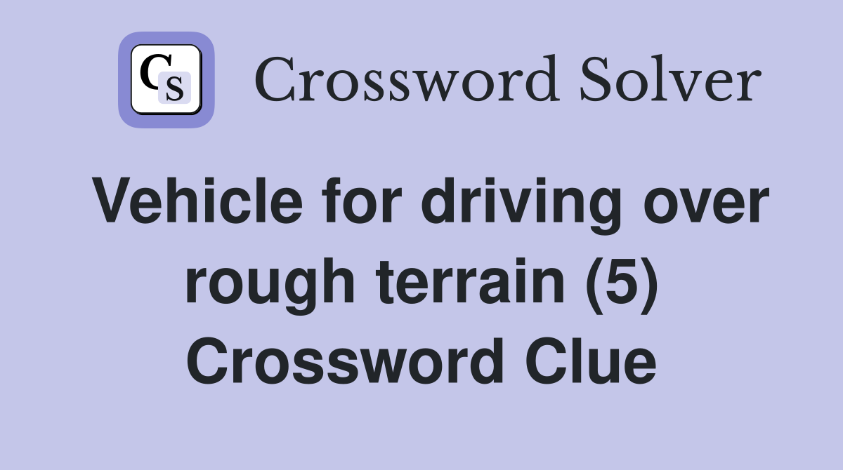 Vehicle for driving over rough terrain (5) Crossword Clue