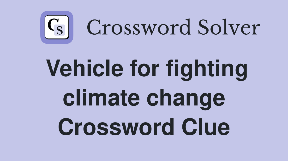 Vehicle for fighting climate change Crossword Clue