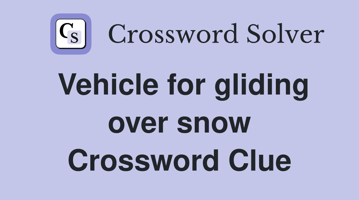 Vehicle for gliding over snow Crossword Clue