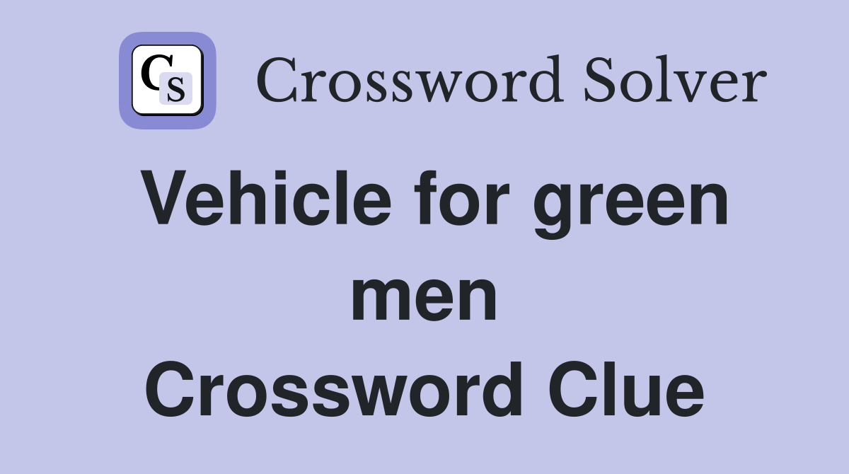Vehicle for green men Crossword Clue