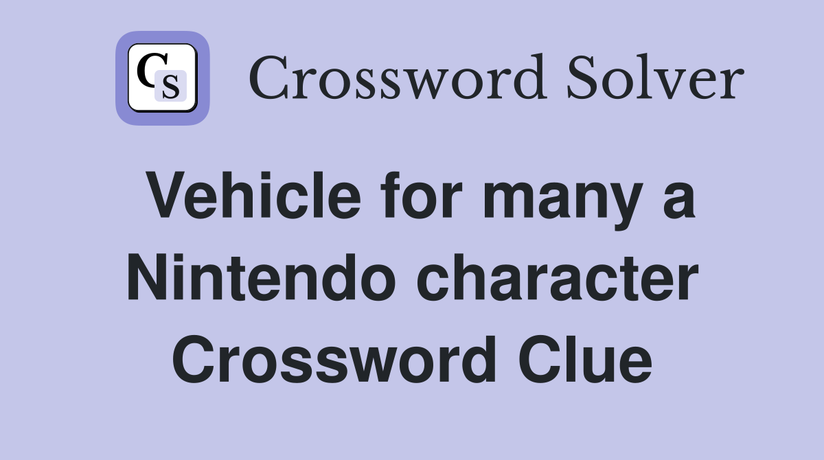 Vehicle for many a Nintendo character Crossword Clue
