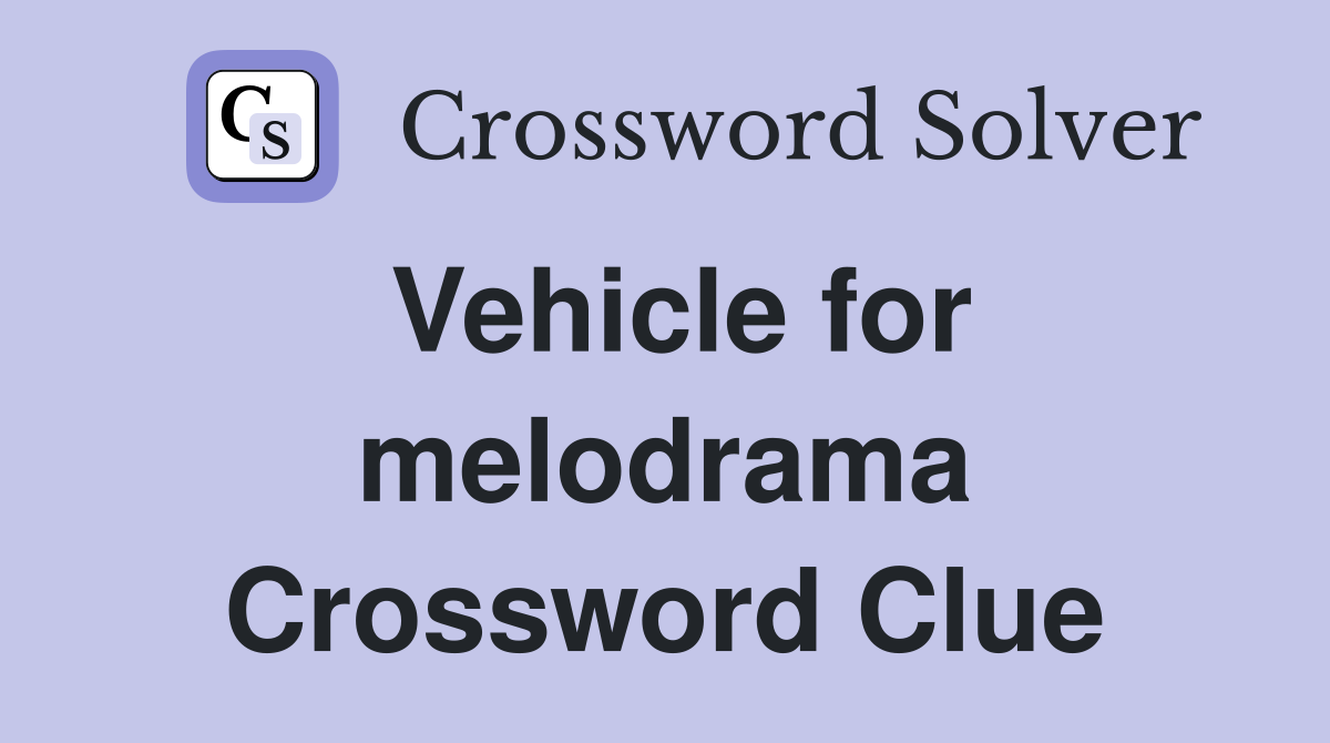 Vehicle for melodrama Crossword Clue