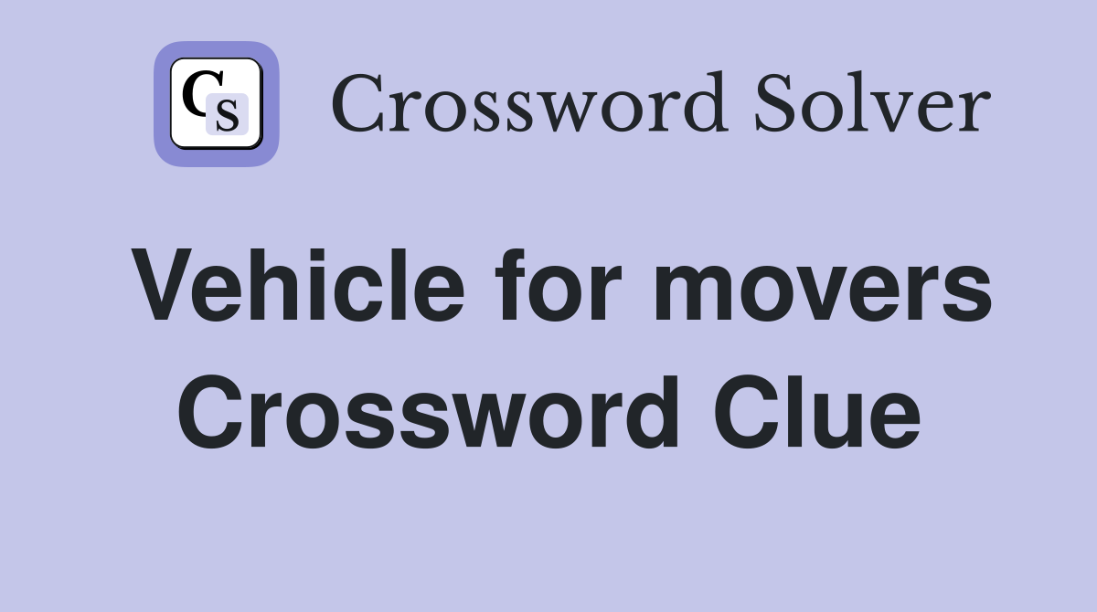Vehicle for movers Crossword Clue