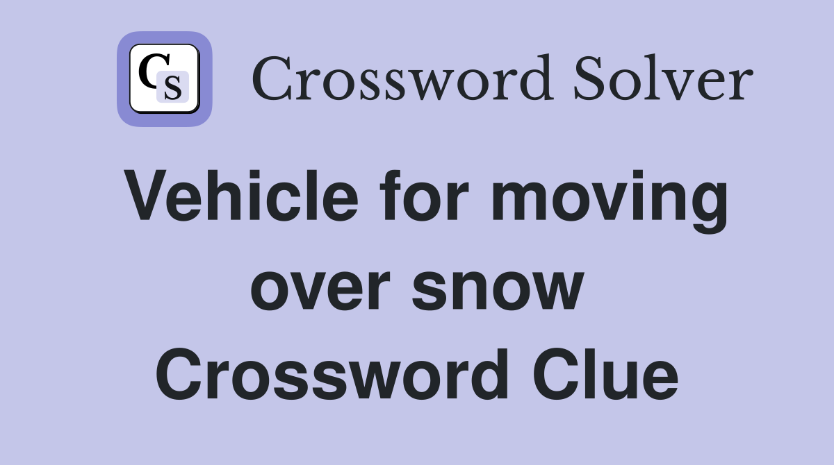 Vehicle for moving over snow Crossword Clue