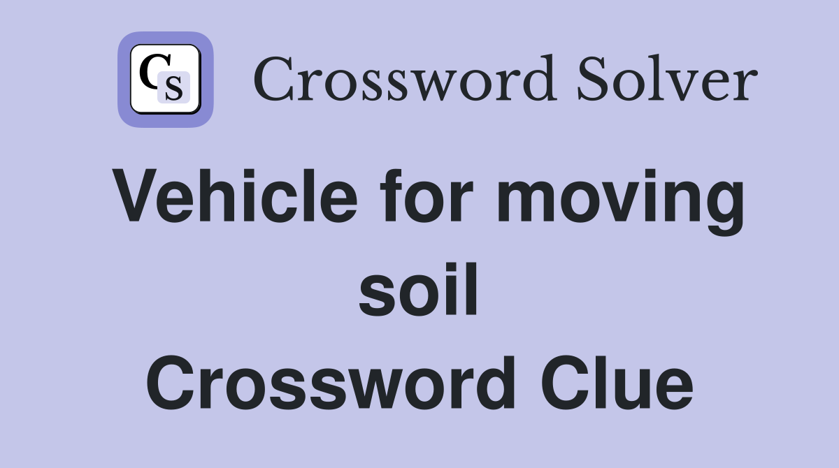 Vehicle for moving soil Crossword Clue