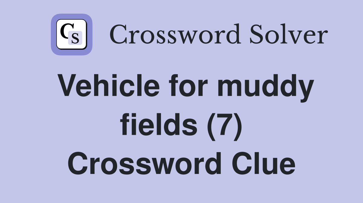 Vehicle for muddy fields (7) Crossword Clue