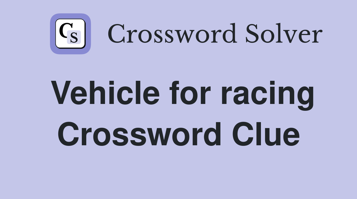 Vehicle for racing Crossword Clue
