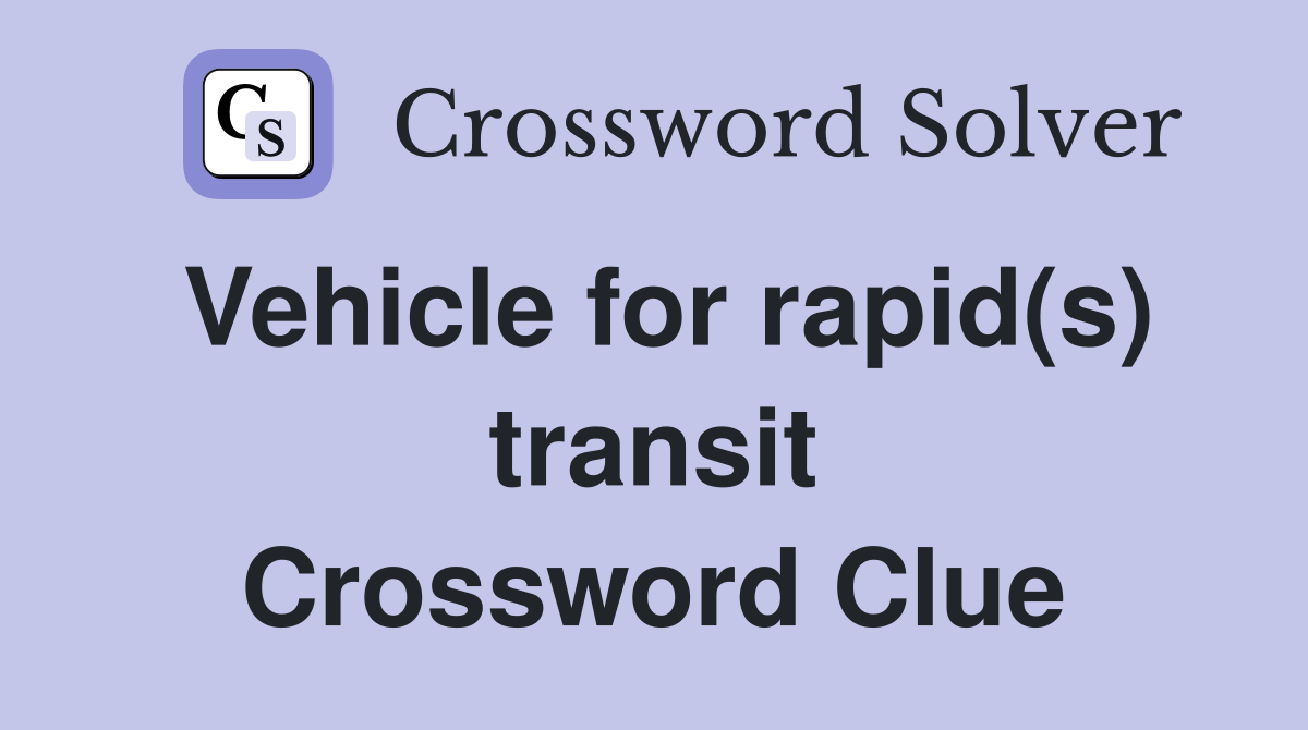Vehicle for rapid(s) transit Crossword Clue