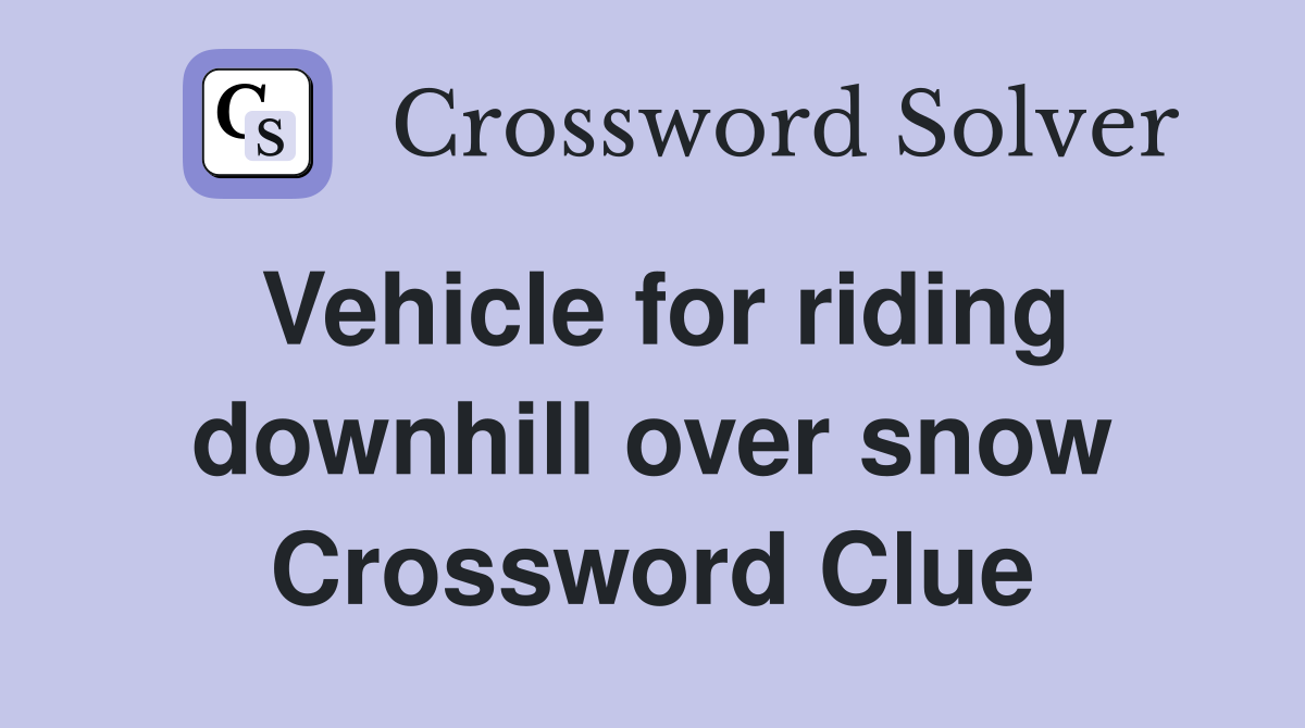 Vehicle for riding downhill over snow Crossword Clue