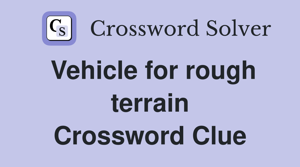 Vehicle for rough terrain Crossword Clue