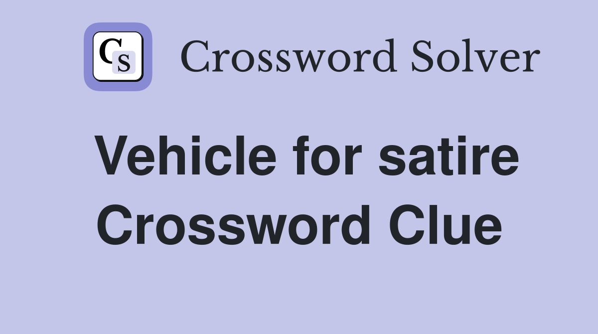 Vehicle for satire Crossword Clue