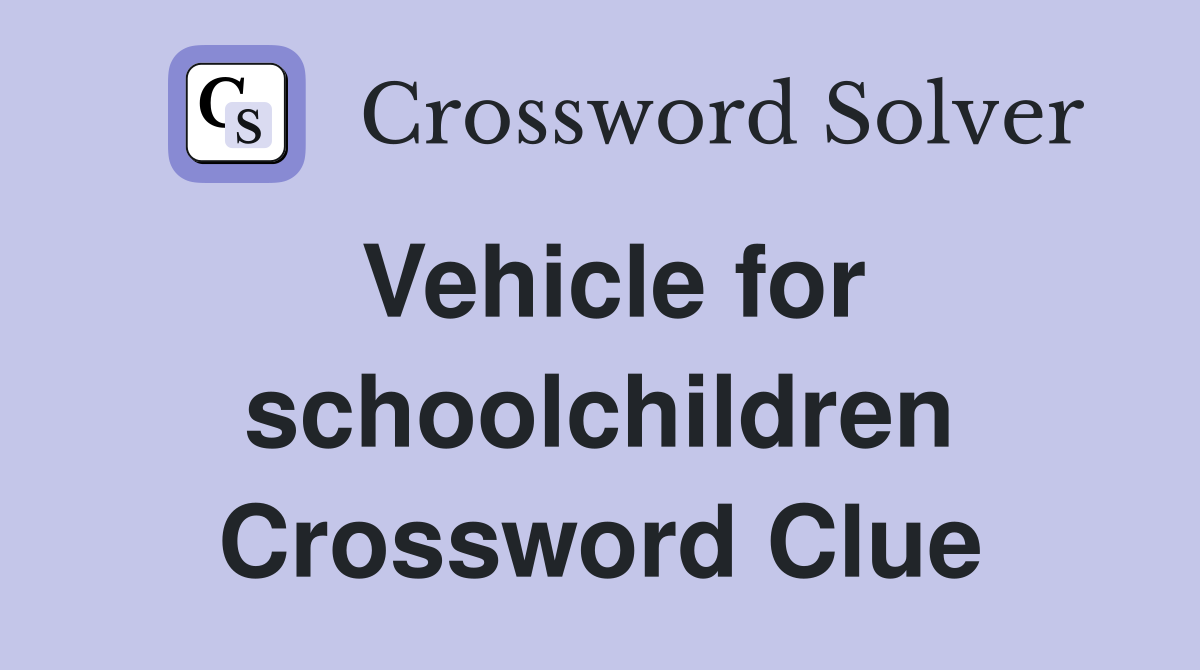 Vehicle for schoolchildren Crossword Clue