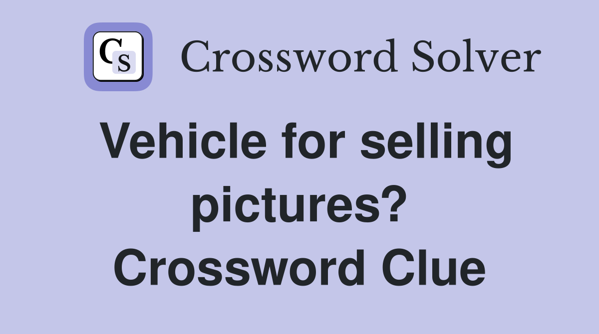 Vehicle for selling pictures? Crossword Clue