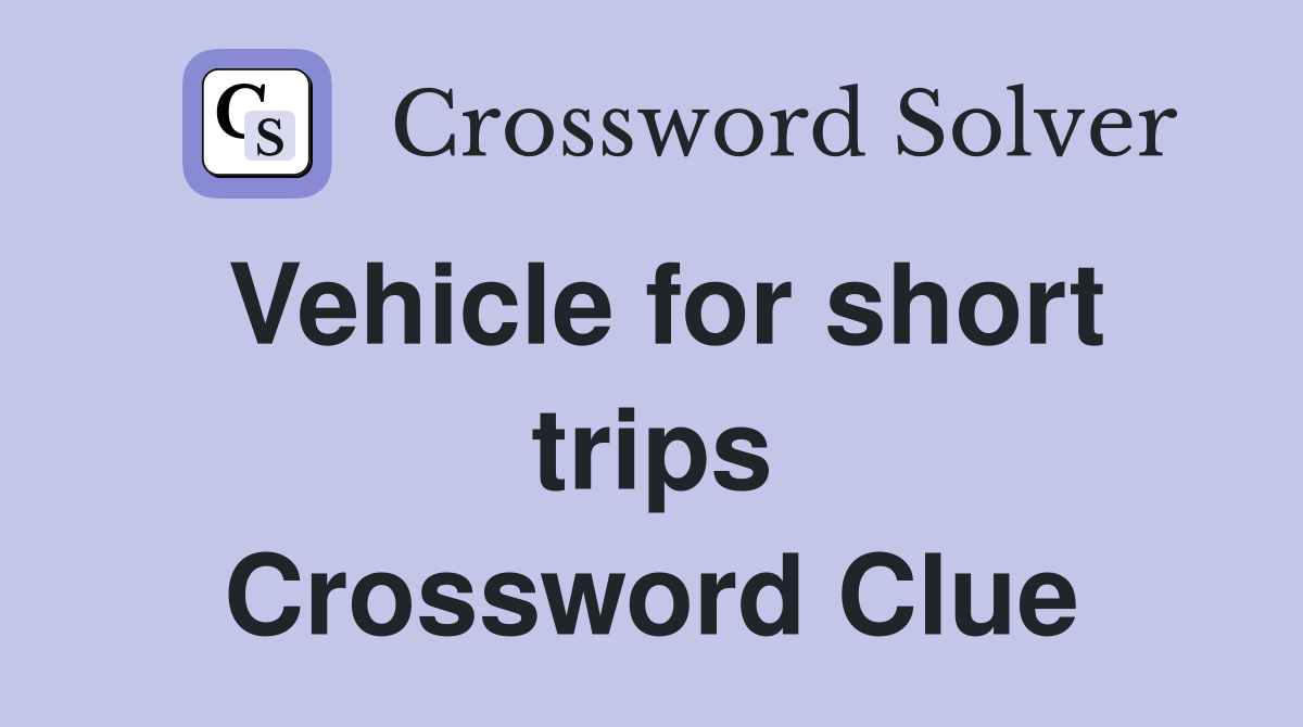 Vehicle for short trips Crossword Clue
