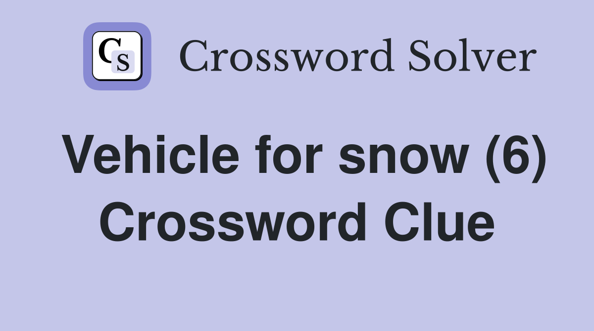 Vehicle for snow (6) Crossword Clue