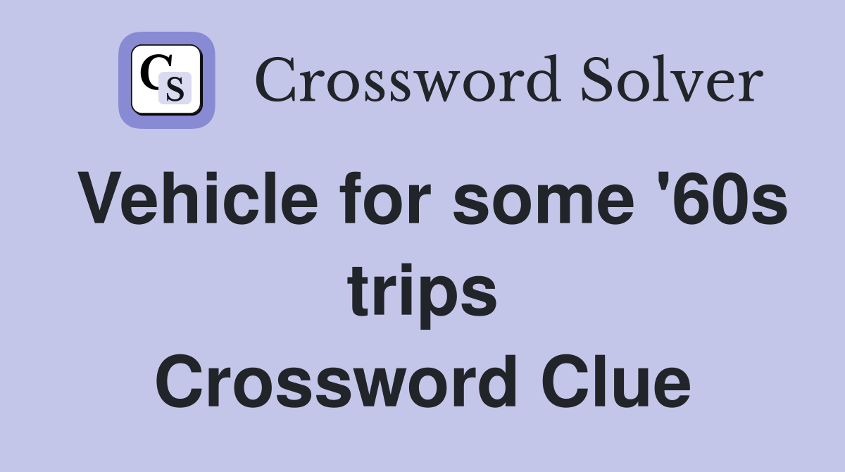 Vehicle for some '60s trips Crossword Clue