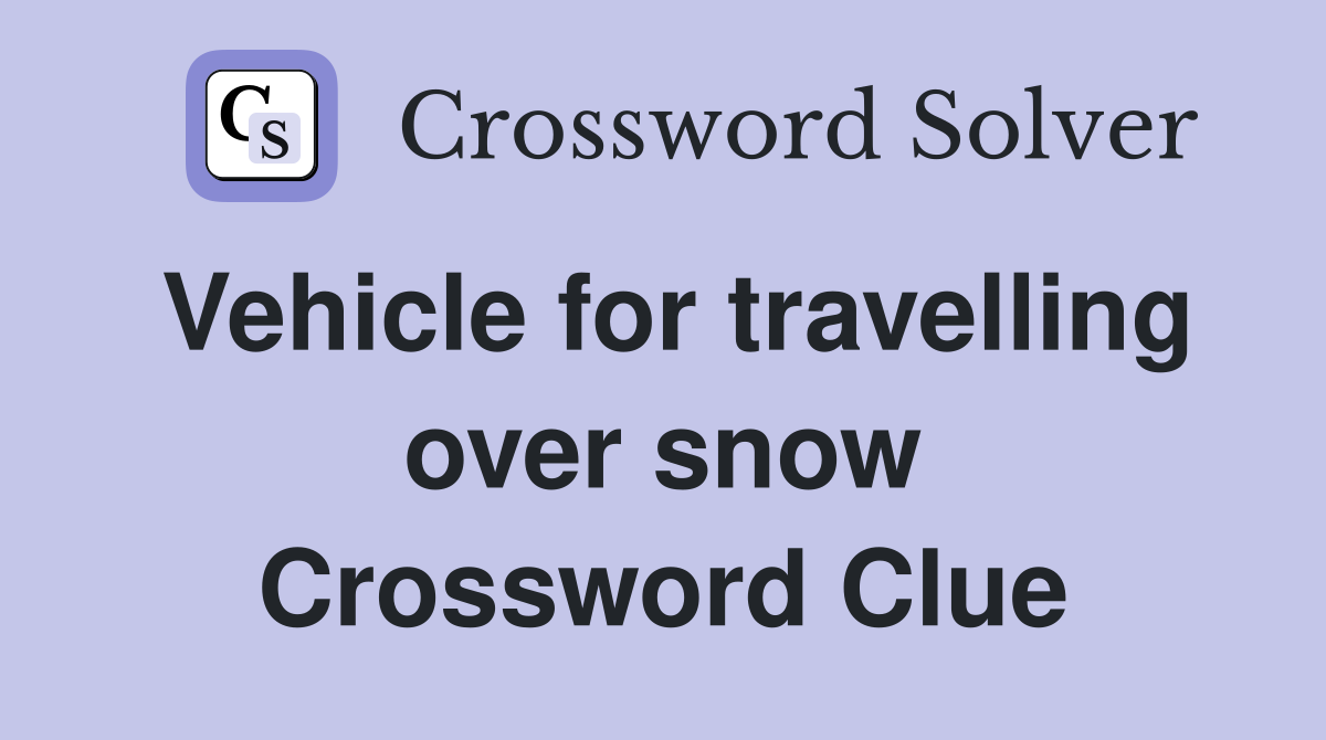 Vehicle for travelling over snow Crossword Clue