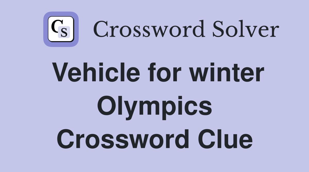 Vehicle for winter Olympics Crossword Clue