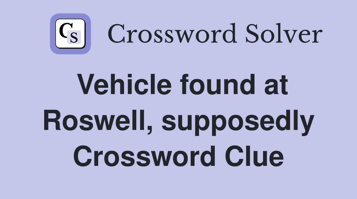 Vehicle found at Roswell, supposedly Crossword Clue
