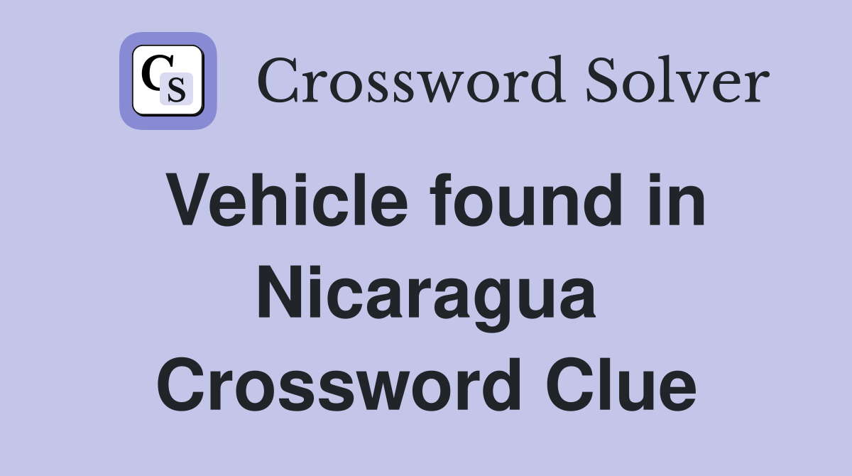 Vehicle found in Nicaragua Crossword Clue