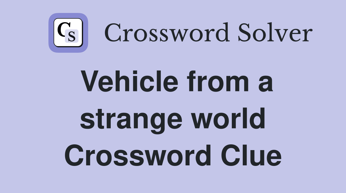 Vehicle from a strange world Crossword Clue