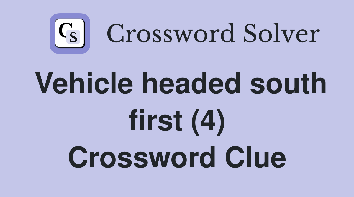 Vehicle headed south first (4) Crossword Clue