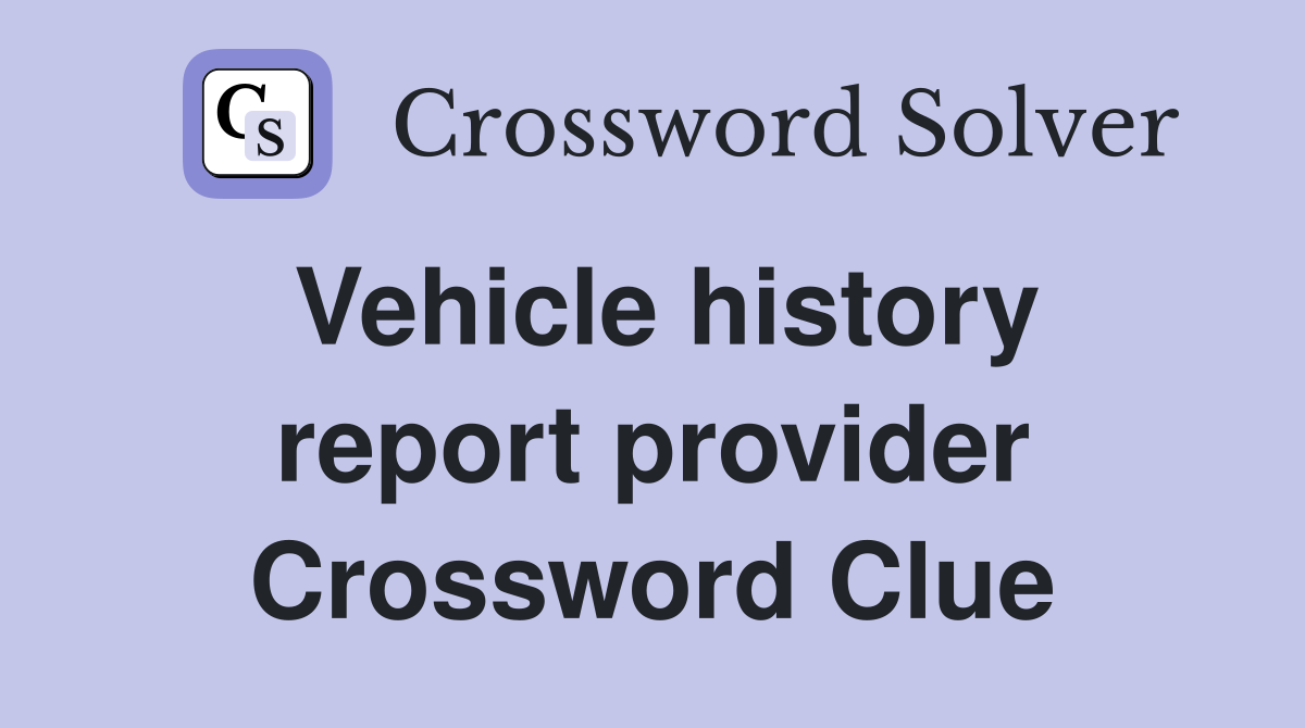 Vehicle history report provider Crossword Clue