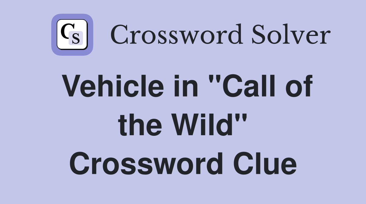Vehicle in "Call of the Wild" Crossword Clue
