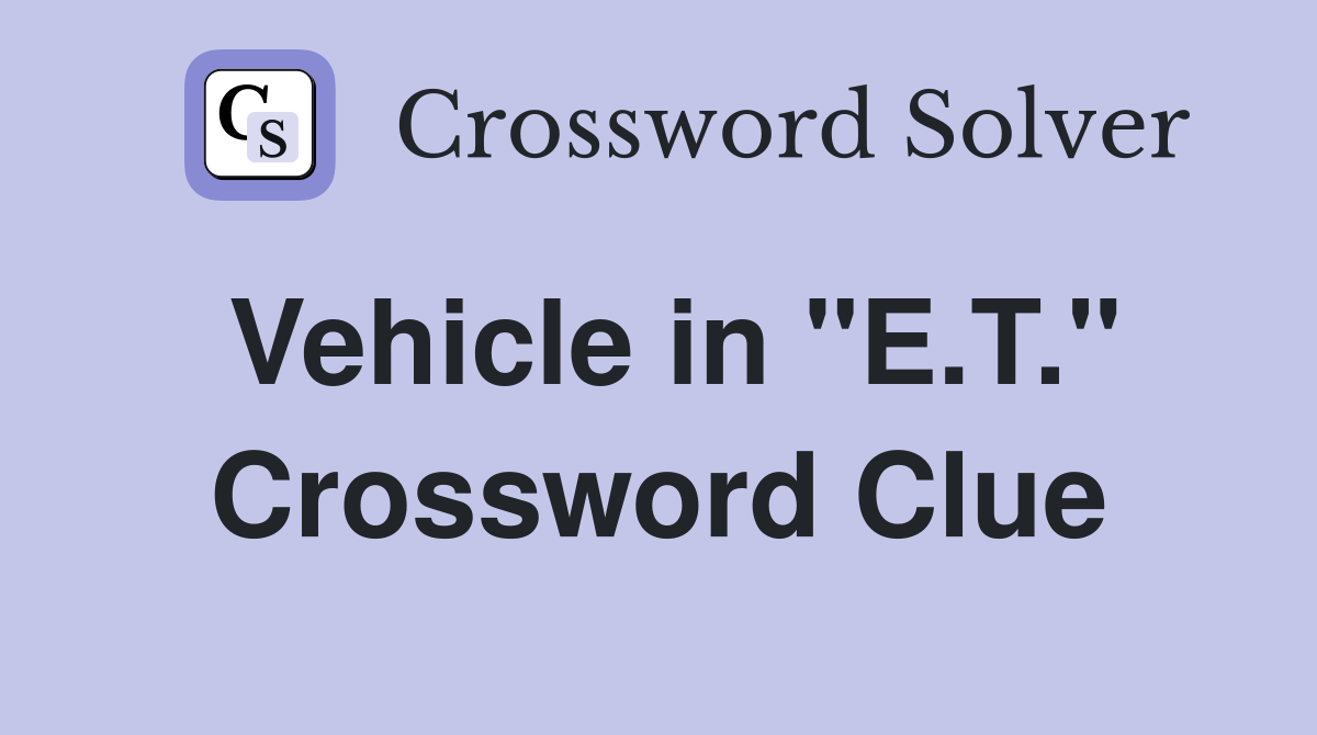 Vehicle in "E.T." Crossword Clue