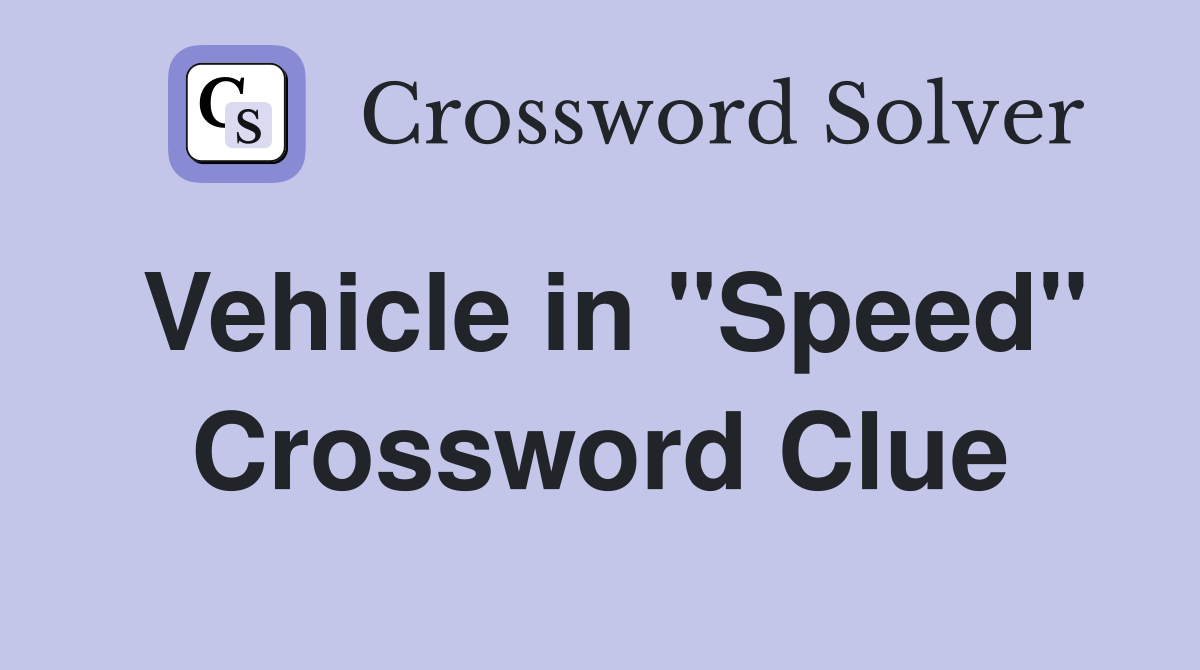 Vehicle in "Speed" Crossword Clue