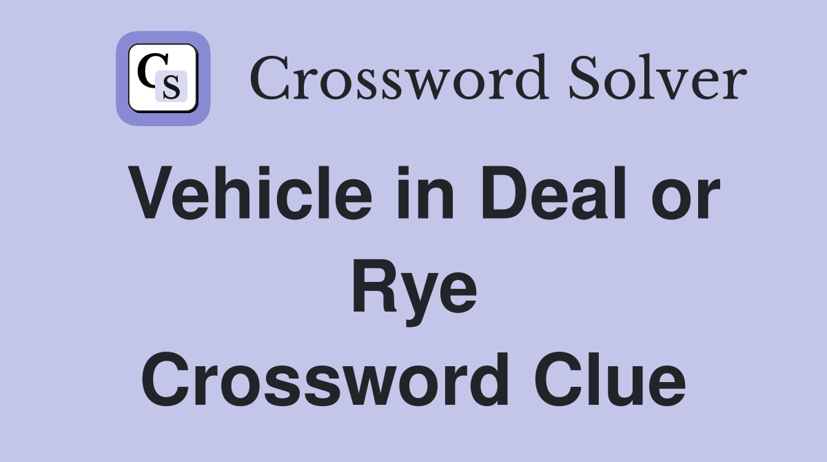 Vehicle in Deal or Rye Crossword Clue