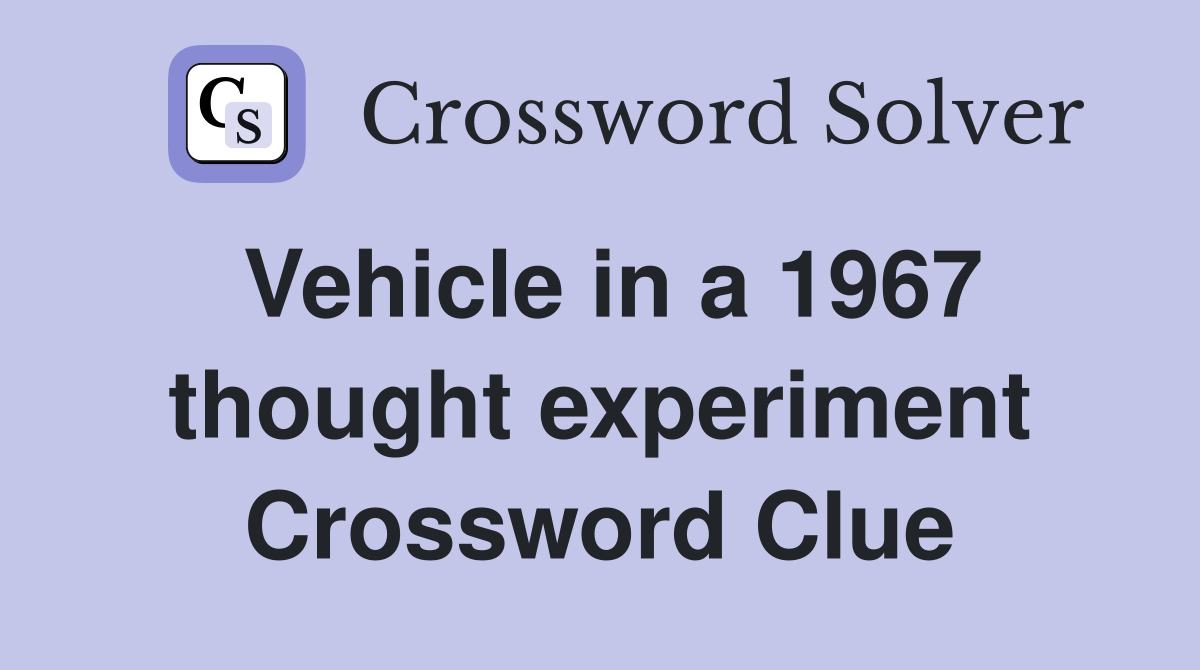 Vehicle in a 1967 thought experiment Crossword Clue