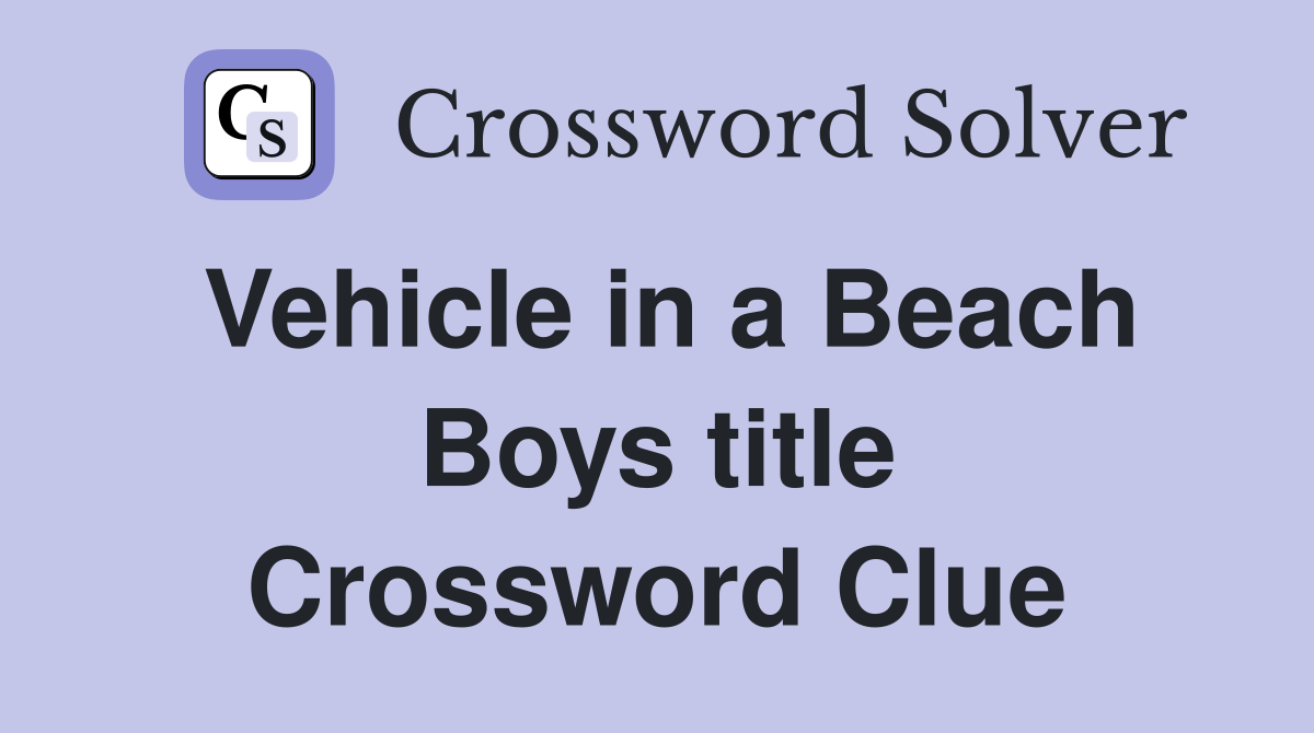 Vehicle in a Beach Boys title Crossword Clue