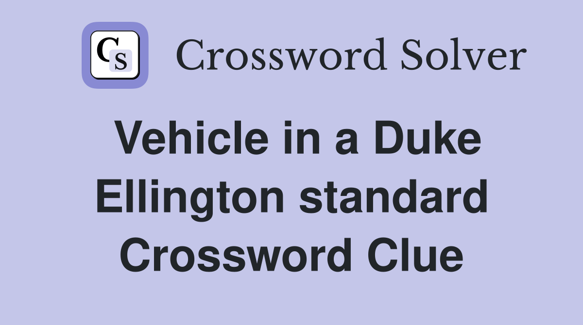 Vehicle in a Duke Ellington standard Crossword Clue