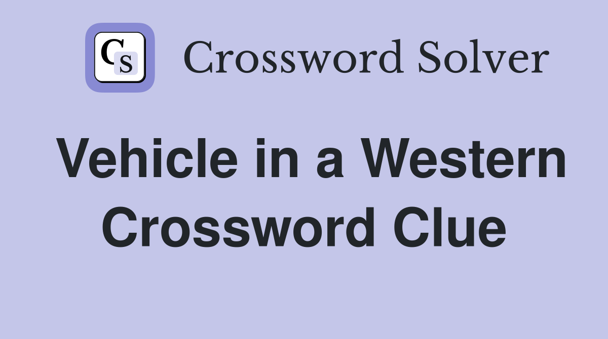 Vehicle in a Western Crossword Clue