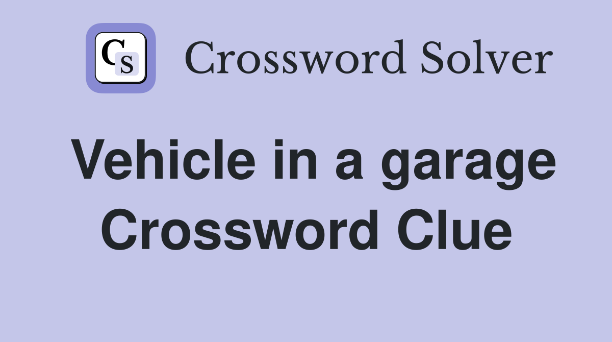 Vehicle in a garage Crossword Clue