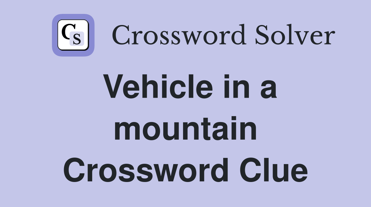 Vehicle in a mountain Crossword Clue