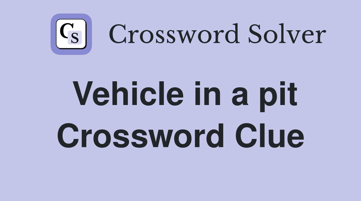 Vehicle in a pit Crossword Clue