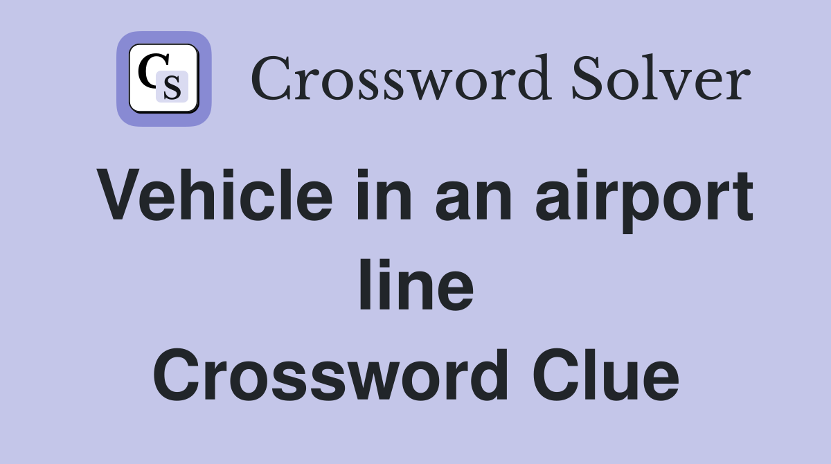 Vehicle in an airport line Crossword Clue