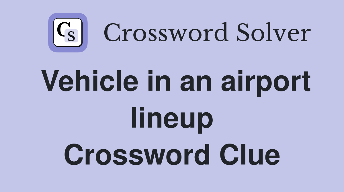 Vehicle in an airport lineup Crossword Clue