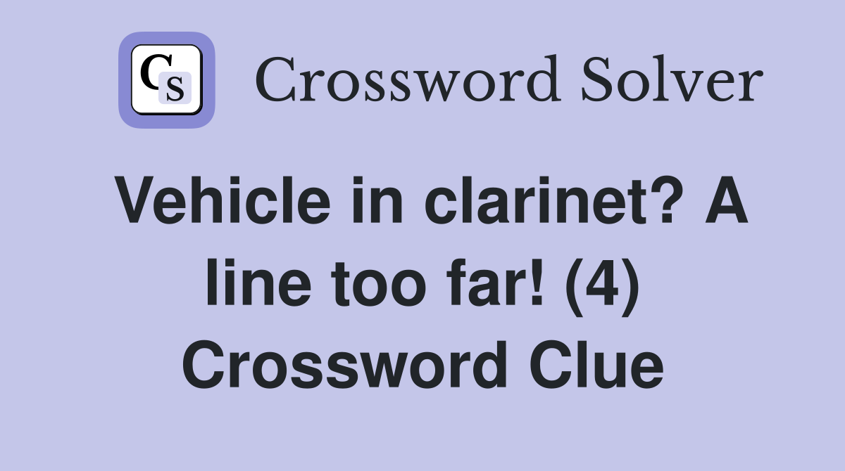Vehicle in clarinet? A line too far! (4) Crossword Clue