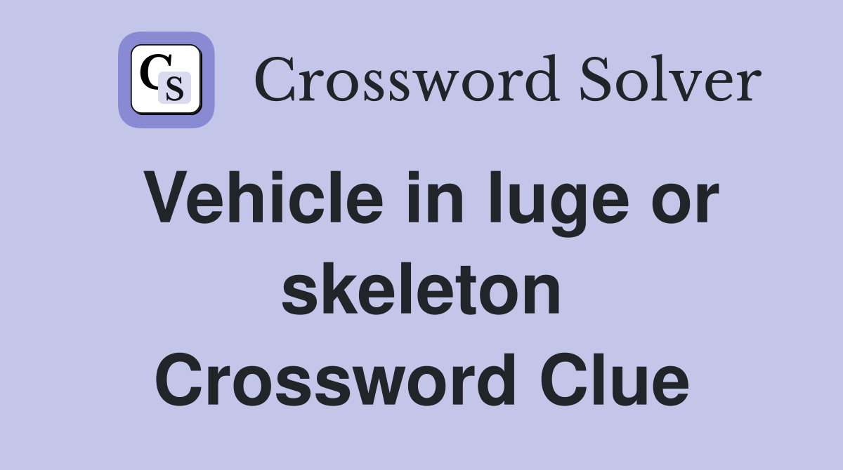 Vehicle in luge or skeleton Crossword Clue