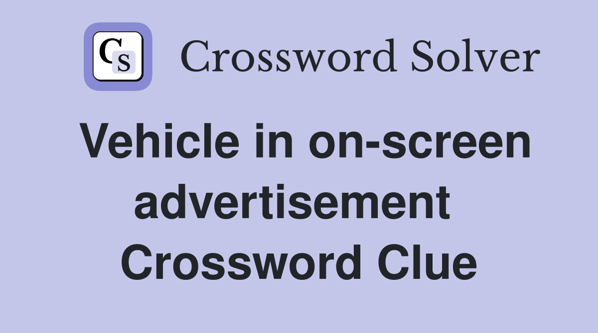 Vehicle in on-screen advertisement  Crossword Clue