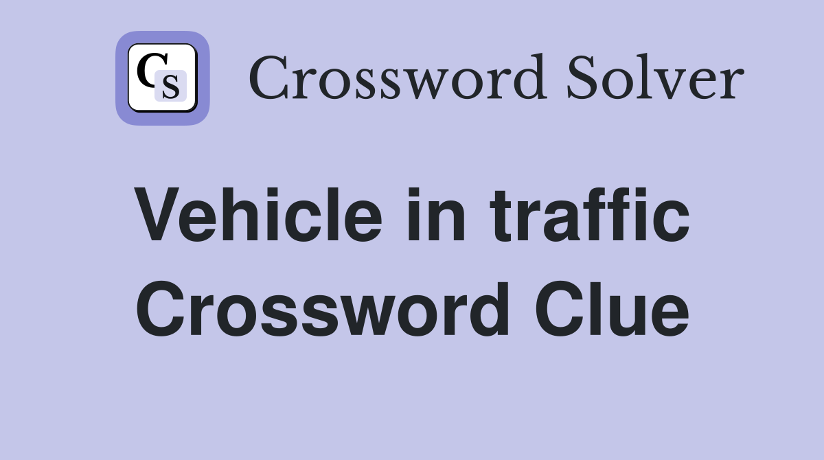 Vehicle in traffic  Crossword Clue