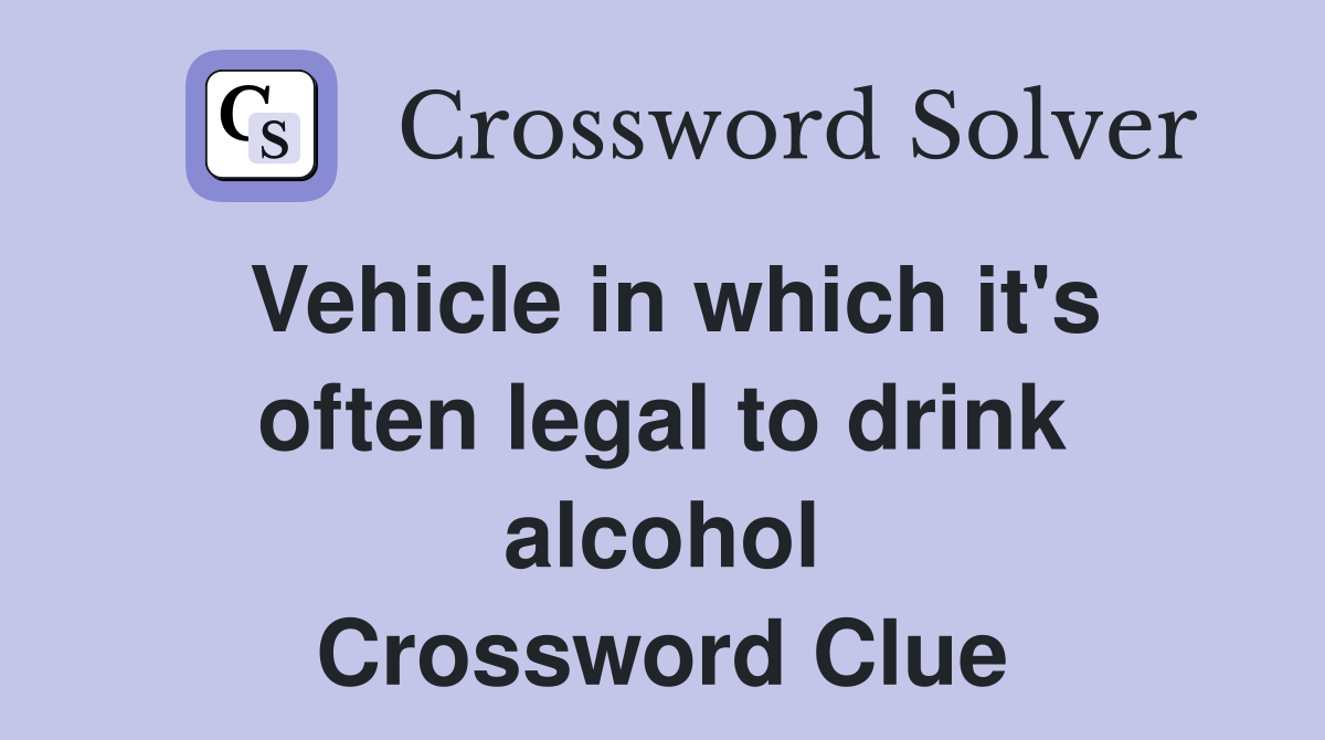 Vehicle in which it's often legal to drink alcohol Crossword Clue