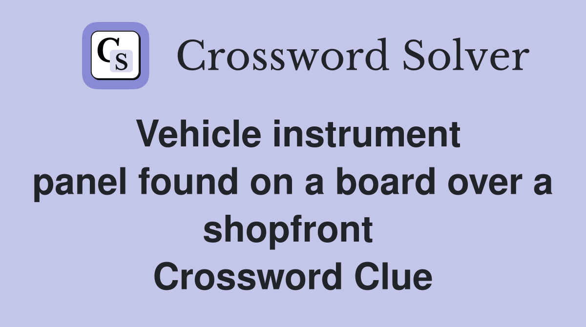 Vehicle instrument panel found on a board over a shopfront  Crossword Clue