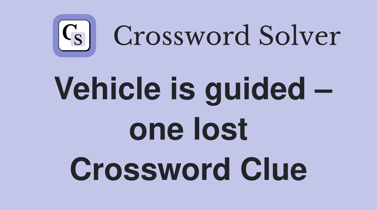 Vehicle is guided – one lost Crossword Clue