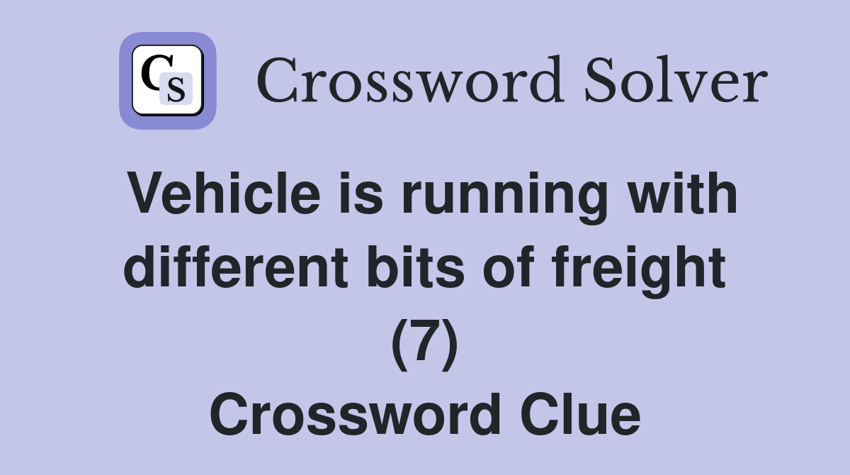 Vehicle is running with different bits of freight (7) Crossword Clue