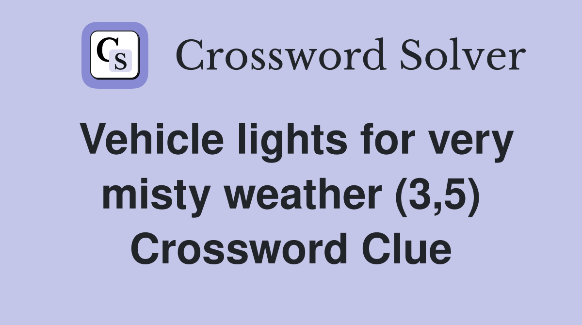 Vehicle lights for very misty weather (3,5) Crossword Clue