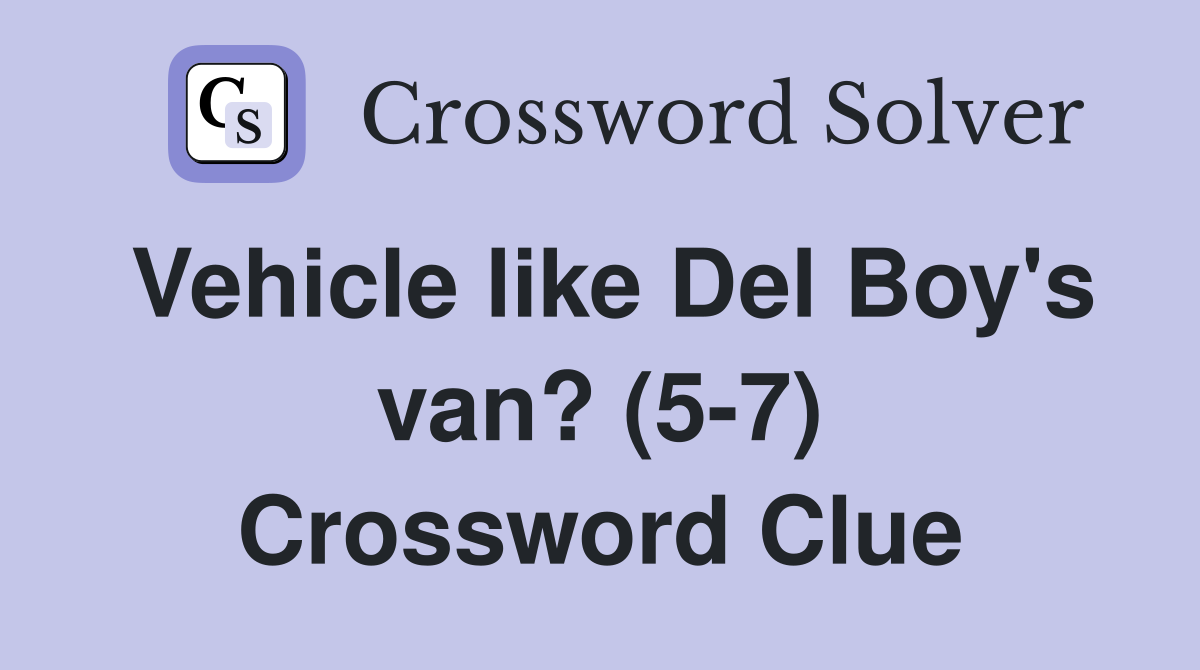 Vehicle like Del Boy's van? (5-7) Crossword Clue